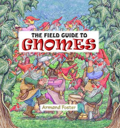 The Field Guide to Gnomes - Armand Foster